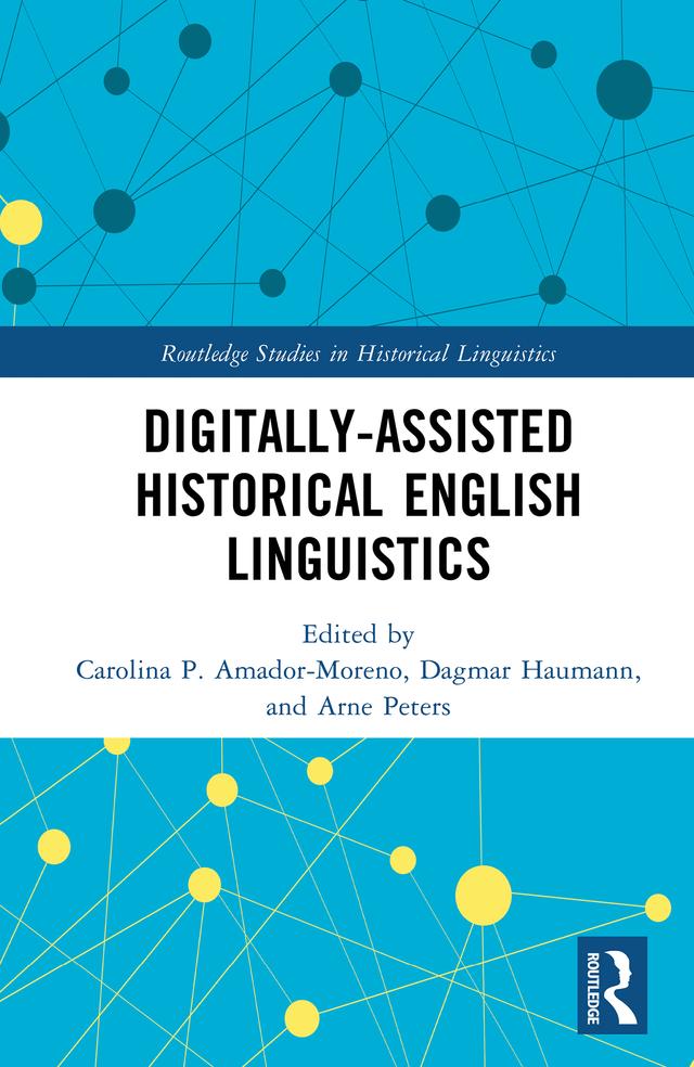 Digitally-assisted Historical English Linguistics by Arne Peters, Carolina P. Amador-Moreno, Dagmar Haumann