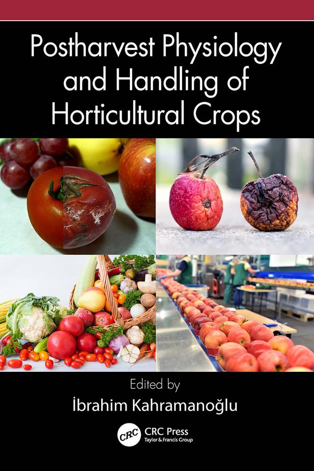 Postharvest Physiology and Handling of Horticultural Crops by Ibrahim Kahramanoglu