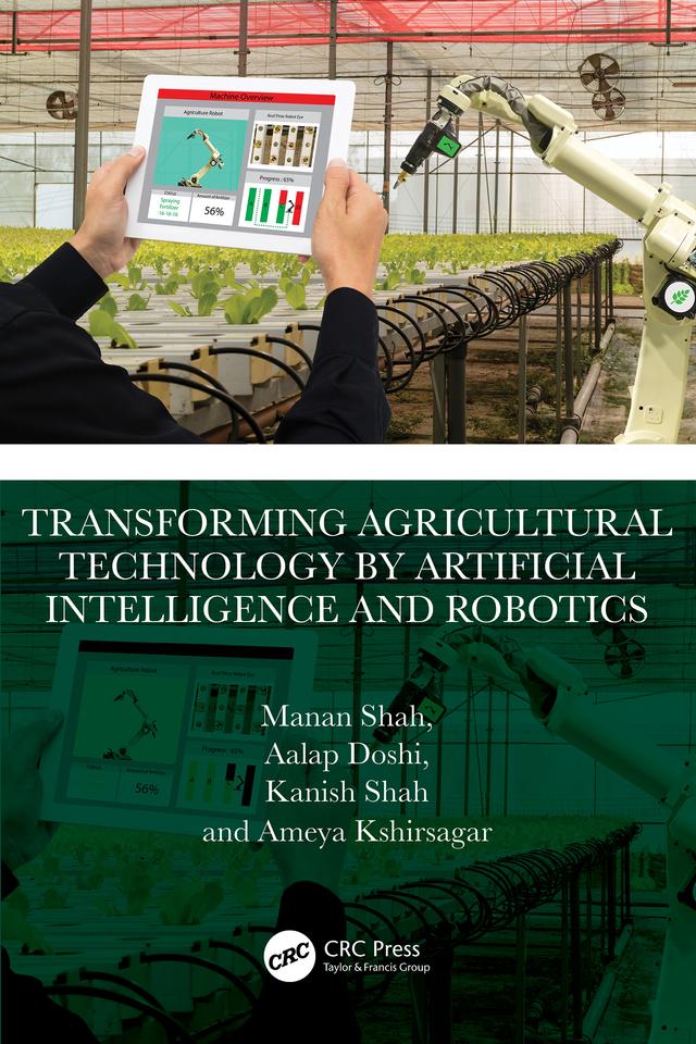 Transforming Agricultural Technology by Artificial Intelligence and Robotics by Aalap Doshi, Ameya Kshirsagar, Kanish Shah, Manan Shah