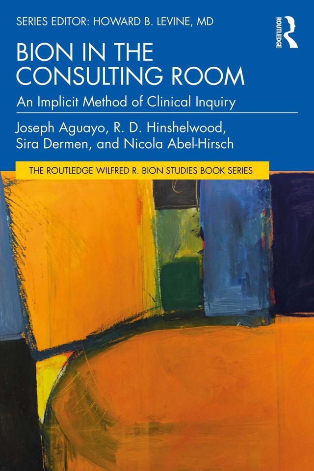Bion in the Consulting Room by Joseph Aguayo, Nicola Abel-Hirsch, R. Hinshelwood, Sira Dermen
