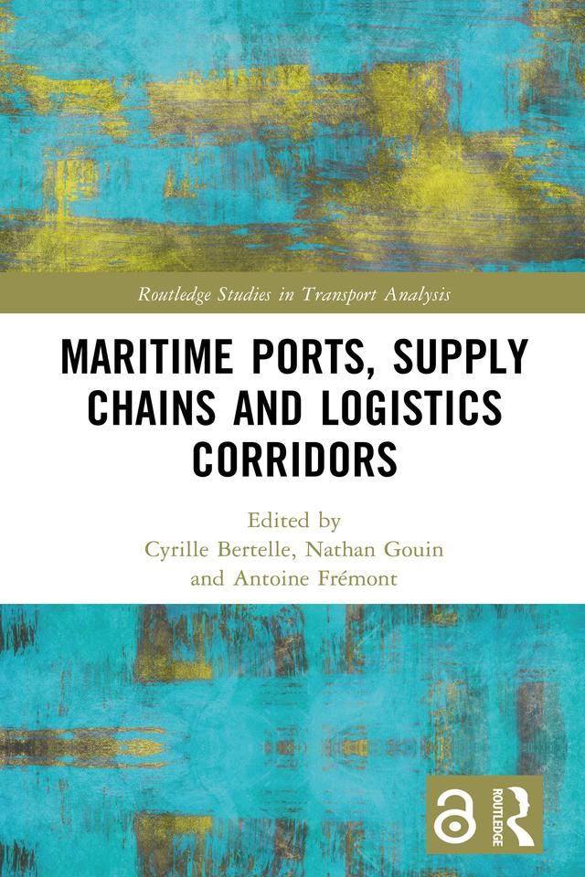 Maritime Ports, Supply Chains and Logistics Corridors by Antoine Frémont, Cyrille Bertelle, Nathan Gouin