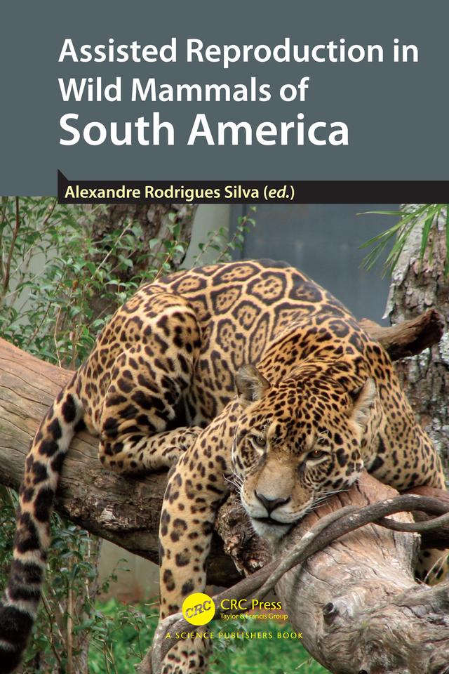 Assisted Reproduction in Wild Mammals of South America by Alexandre Rodrigues Silva