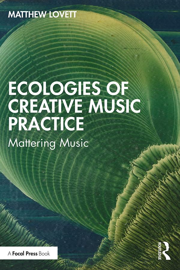 Ecologies of Creative Music Practice by Matthew Lovett