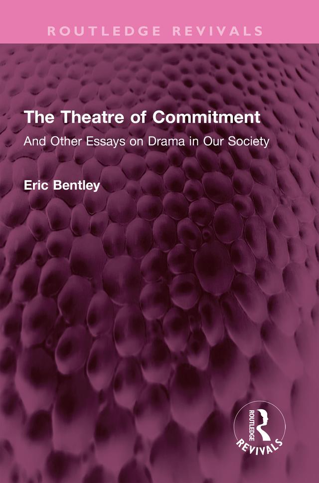 The Theatre of Commitment by Eric Bentley