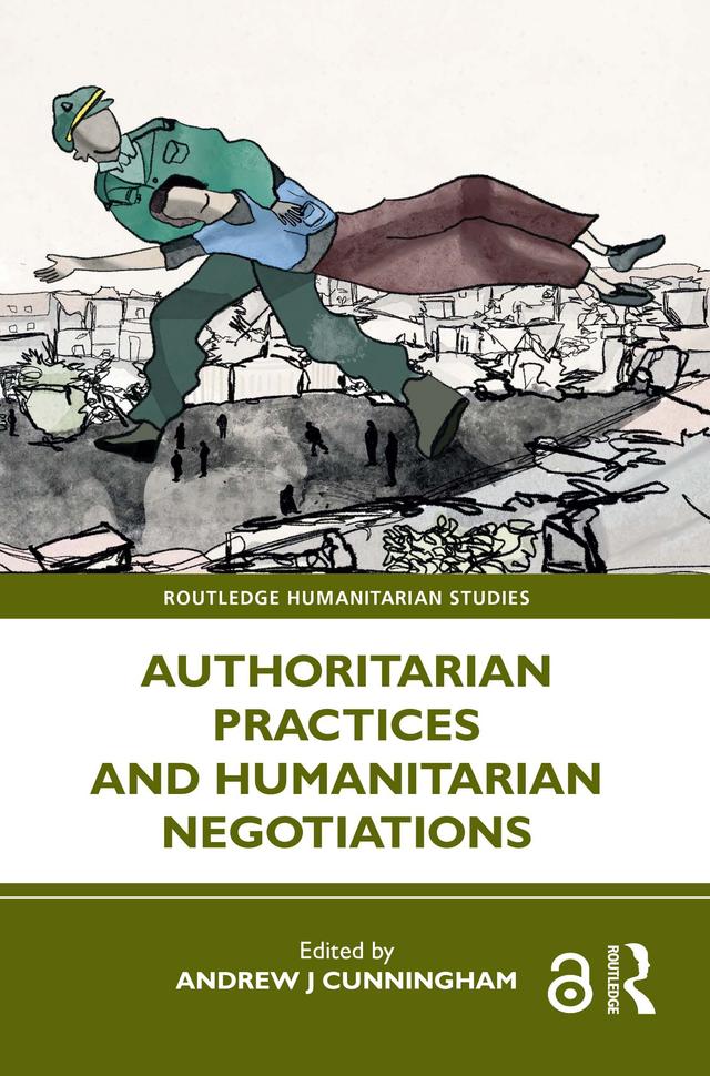 Authoritarian Practices and Humanitarian Negotiations by Andrew J Cunningham