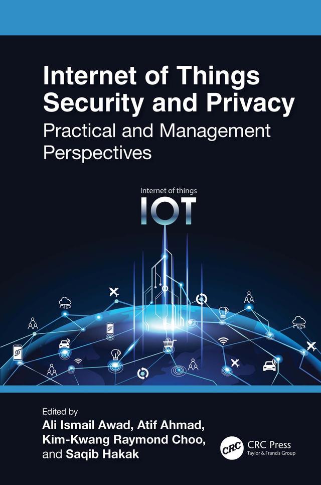 Internet of Things Security and Privacy by Ali Ismail Awad, Atif Ahmad, Kim-Kwang Raymond Choo, Saqib Hakak