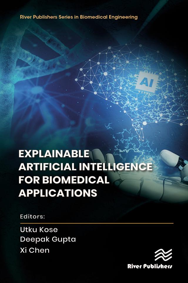 Explainable Artificial Intelligence for Biomedical Applications by Deepak Gupta, Utku Kose, Xi Chen
