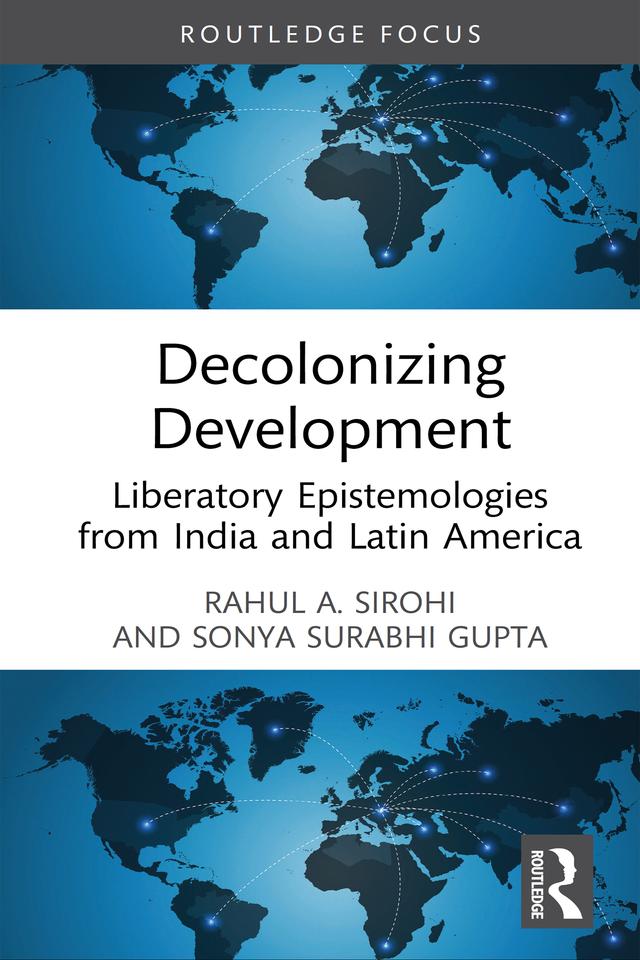 Decolonizing Development by Rahul A. Sirohi, Sonya Surabhi Gupta