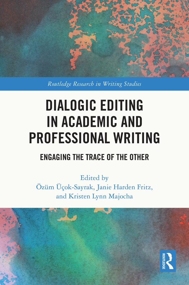 Dialogic Editing in Academic and Professional Writing by Janie Harden Fritz, Kristen Lynn Majocha, Özüm Üçok-Sayrak