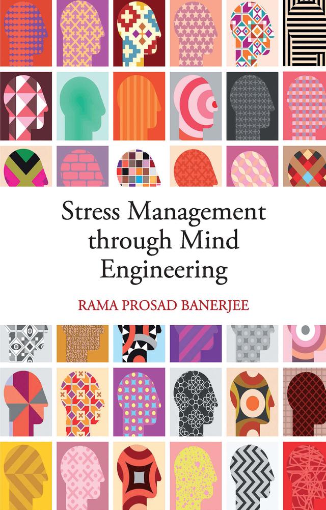 Stress Management through Mind Engineering by Rama Prosad Banerjee
