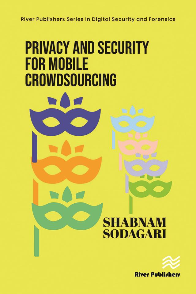 Privacy and Security for Mobile Crowdsourcing by Shabnam Sodagari