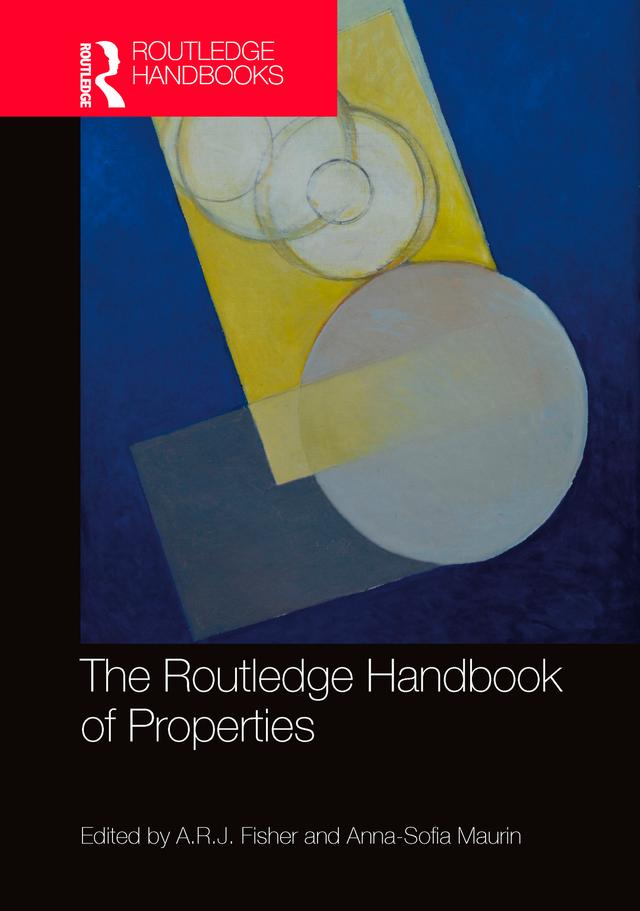 The Routledge Handbook of Properties by Anna-Sofia Maurin, A.R.J. Fisher