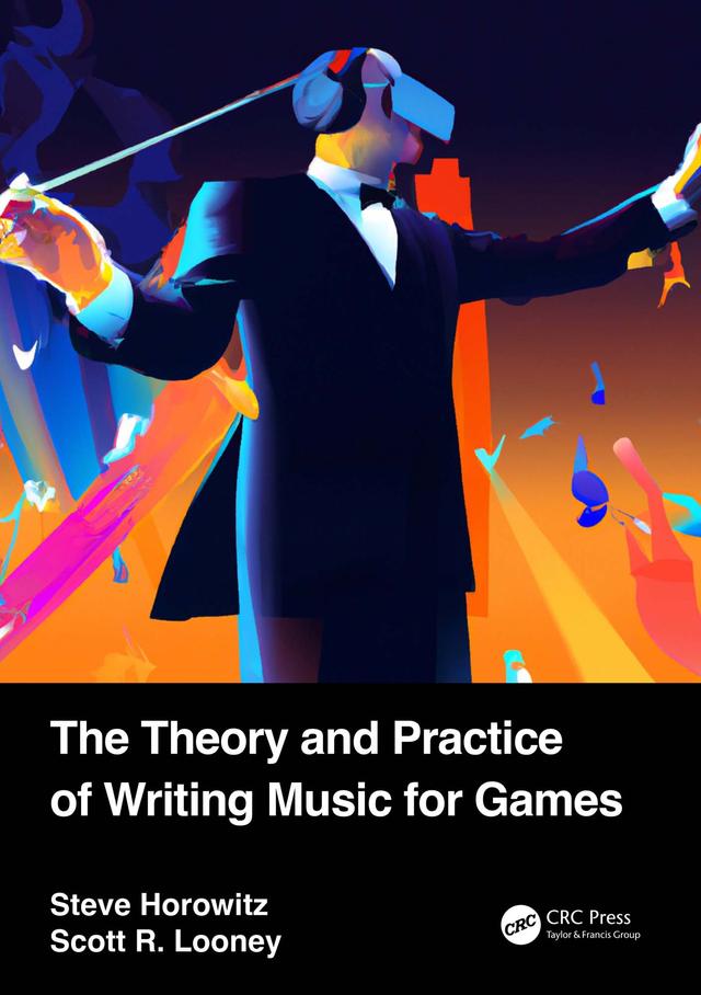 The Theory and Practice of Writing Music for Games by Scott Looney, Steve Horowitz