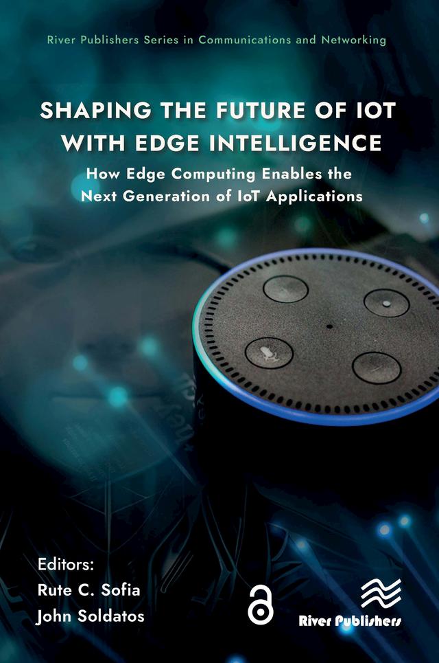 Shaping the Future of IoT with Edge Intelligence by John Soldatos, Rute C. Sofia
