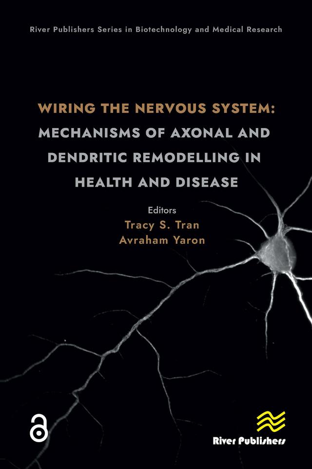 Wiring the Nervous System: Mechanisms of Axonal and Dendritic Remodelling in Health and Disease by Avraham Yaron, Tracy S. Tran