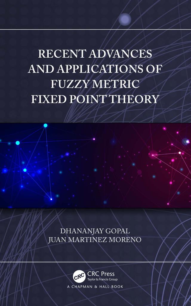 Recent Advances and Applications of Fuzzy Metric Fixed Point Theory by Dhananjay Gopal, Juan Martinez Moreno