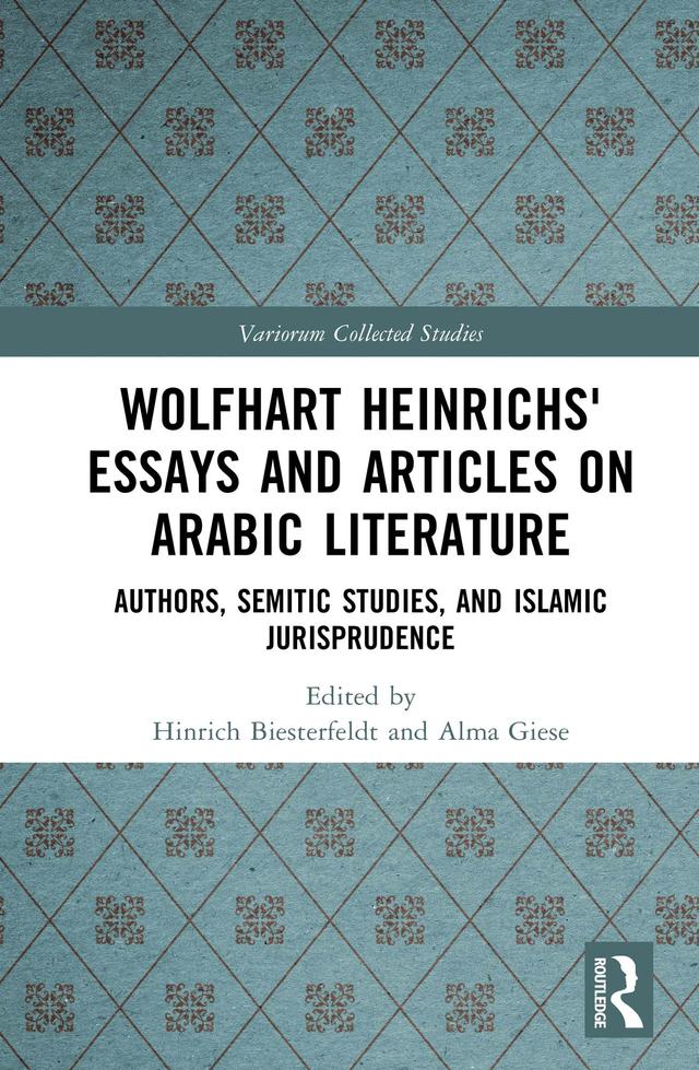 Wolfhart Heinrichsʼ Essays and Articles on Arabic Literature by Alma Giese, Hinrich Biesterfeldt
