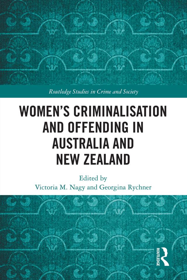 Women’s Criminalisation and Offending in Australia and New Zealand by Georgina Rychner, Victoria M. Nagy