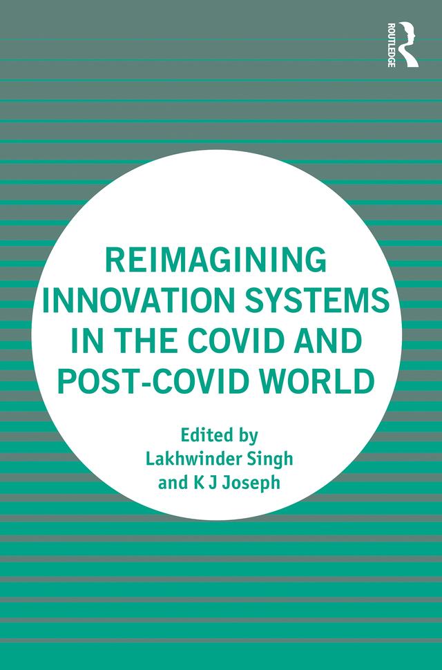 Reimagining Innovation Systems in the COVID and Post-COVID World by K J Joseph, Lakhwinder Singh