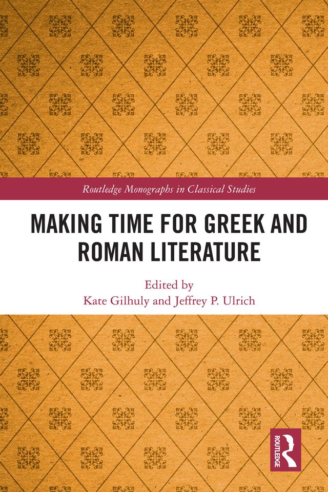 Making Time for Greek and Roman Literature by Jeffrey P. Ulrich, Kate Gilhuly