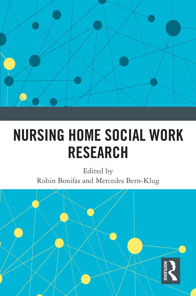 Nursing Home Social Work Research by Mercedes Bern-Klug, Robin P. Bonifas