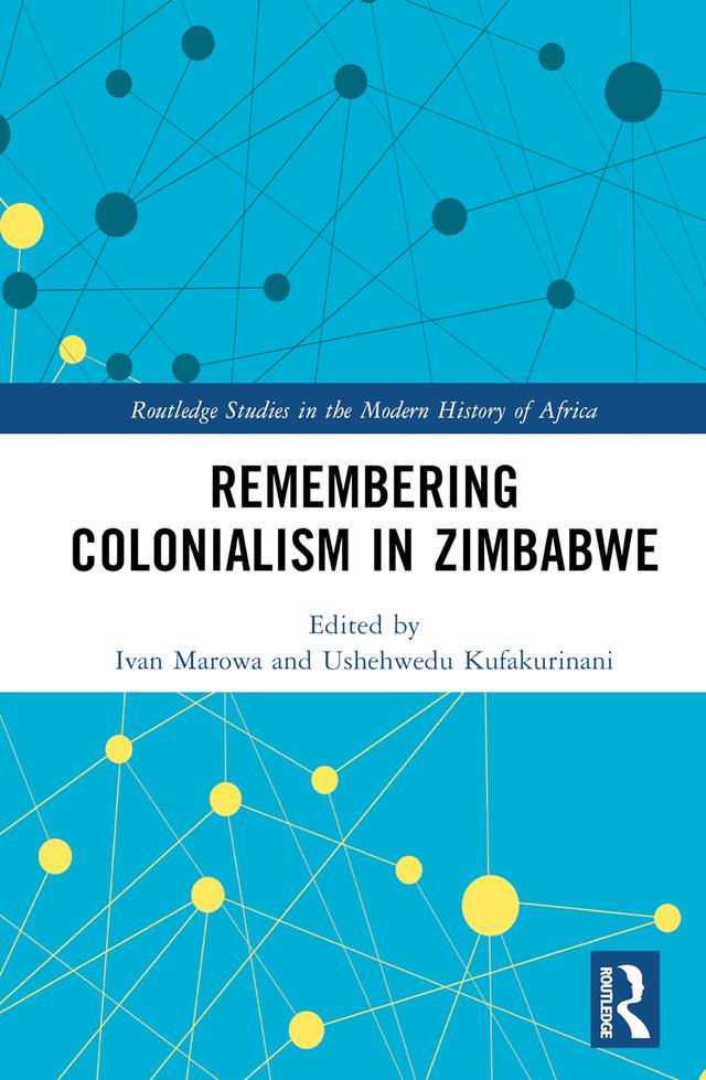 Remembering Colonialism in Zimbabwe by Ivan Marowa, Ushehwedu Kufakurinani