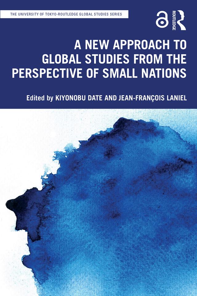 A New Approach to Global Studies from the Perspective of Small Nations by Jean-François Laniel, Kiyonobu Date