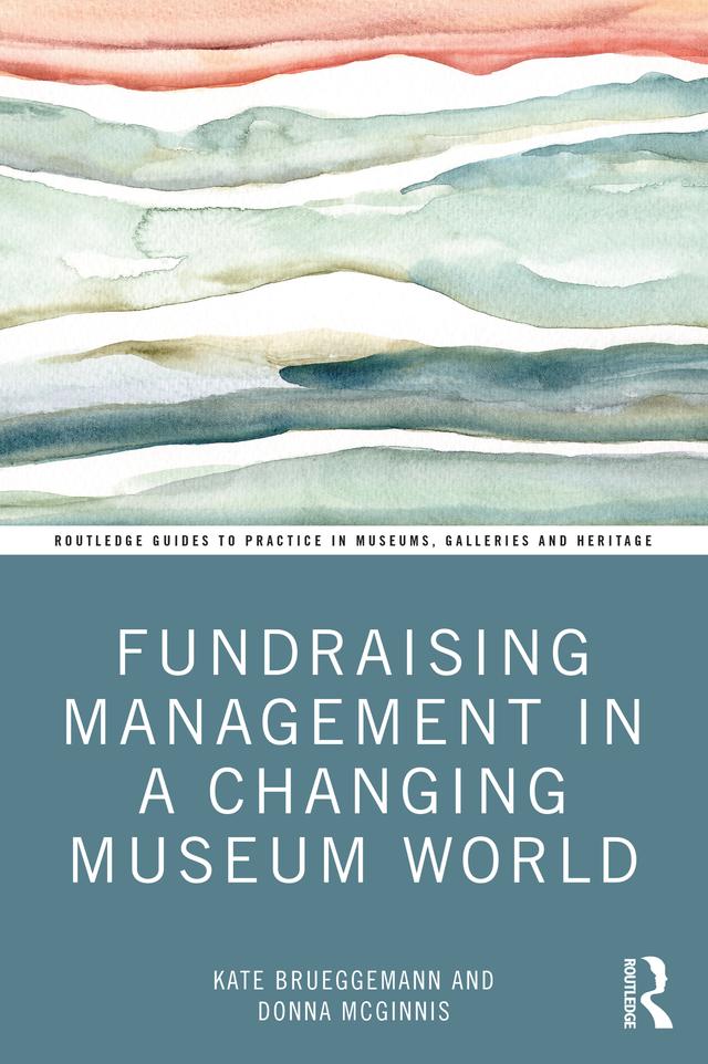 Fundraising Management in a Changing Museum World by Donna McGinnis, Kate Brueggemann