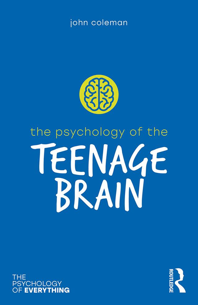 The Psychology of the Teenage Brain by John Coleman