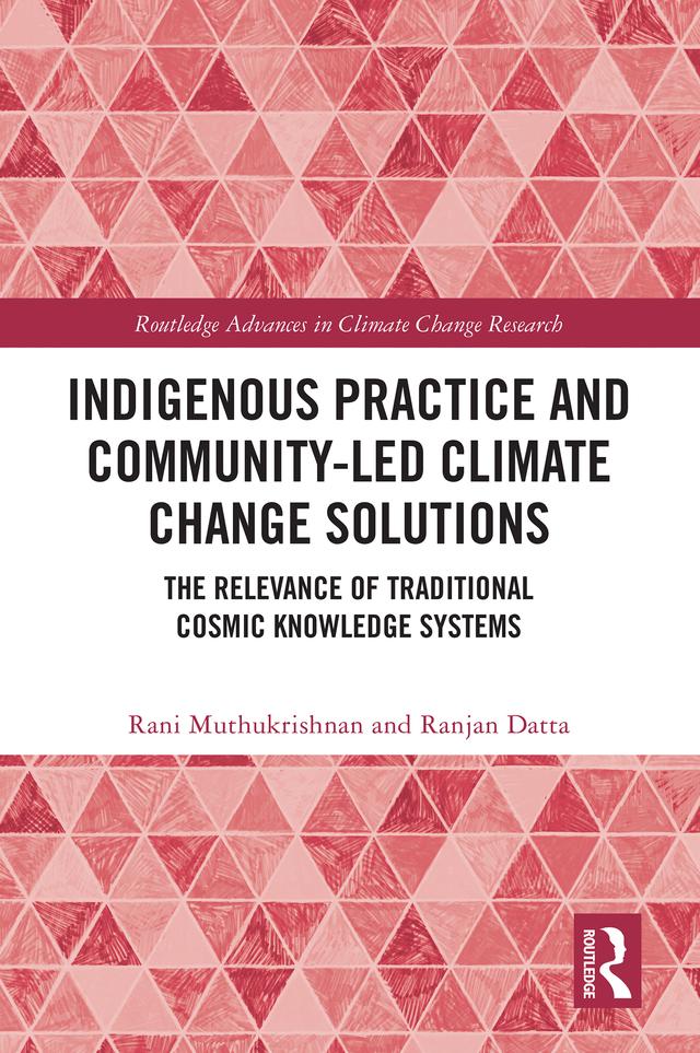 Indigenous Practice and Community-Led Climate Change Solutions by Rani Muthukrishnan, Ranjan Datta