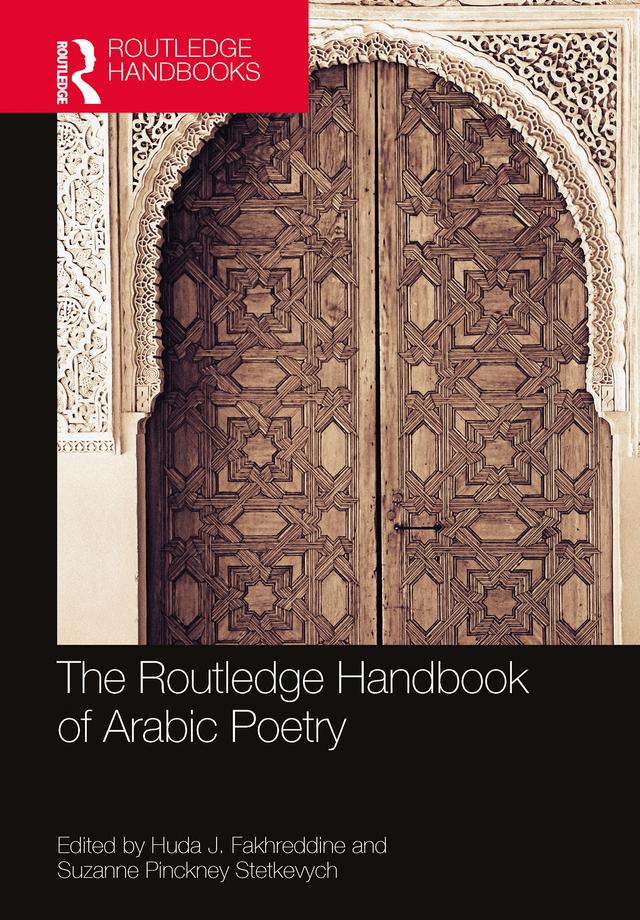 The Routledge Handbook of Arabic Poetry by Huda Fakhreddine, Suzanne Pinckney Stetkevych