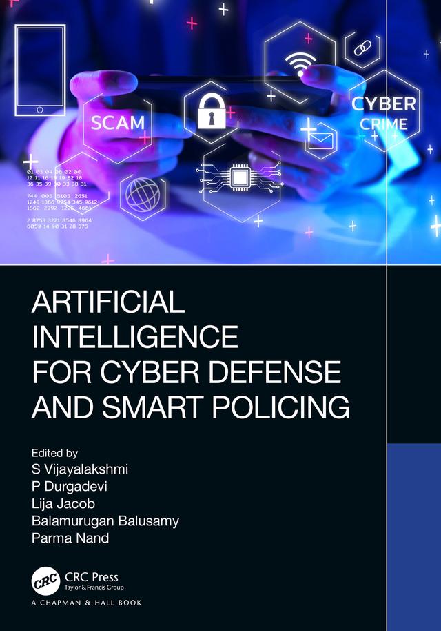 Artificial Intelligence for Cyber Defense and Smart Policing by Balamurugan Balusamy, Lija Jacob, Parma Nand, P Durgadevi, S Vijayalakshmi