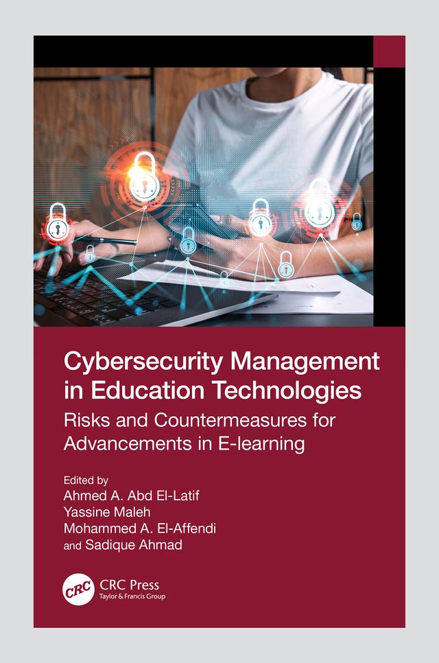 Cybersecurity Management in Education Technologies by Ahmed A. Abd El-Latif, Mohammed A. El-Affendi, Sadique Ahmad, Yassine Maleh