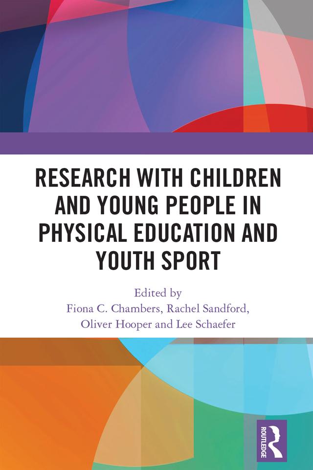 Research with Children and Young People in Physical Education and Youth Sport by Fiona C. Chambers, Lee Schaefer, Oliver Hooper, Rachel Sandford