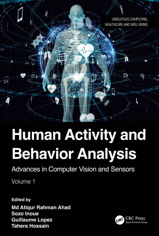 Human Activity and Behavior Analysis by Guillaume Lopez, Md Atiqur Rahman Ahad, Sozo Inoue, Tahera Hossain