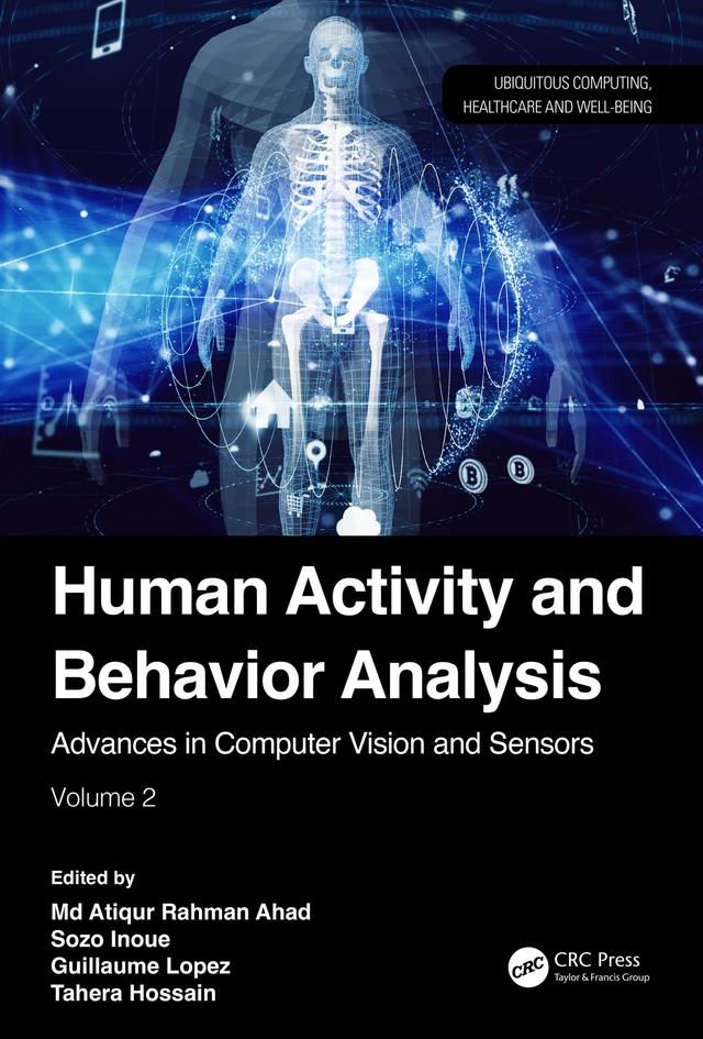 Human Activity and Behavior Analysis by Guillaume Lopez, Md Atiqur Rahman Ahad, Sozo Inoue, Tahera Hossain