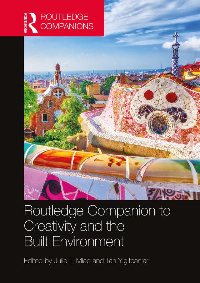 Routledge Companion to Creativity and the Built Environment by Julie T. Miao, Tan Yigitcanlar