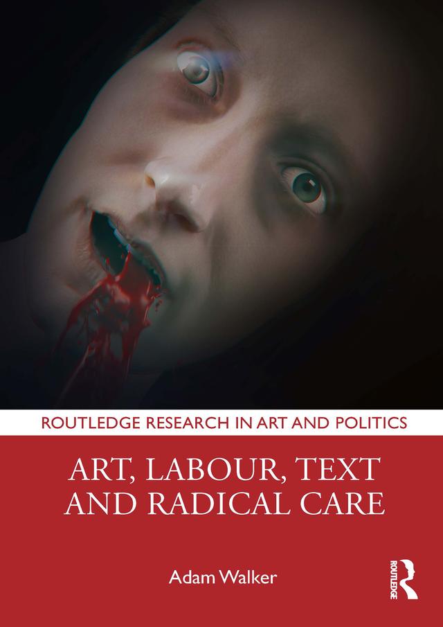 Art, Labour, Text and Radical Care by Adam Walker