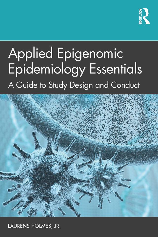 Applied Epigenomic Epidemiology Essentials by Laurens Holmes, Jr.