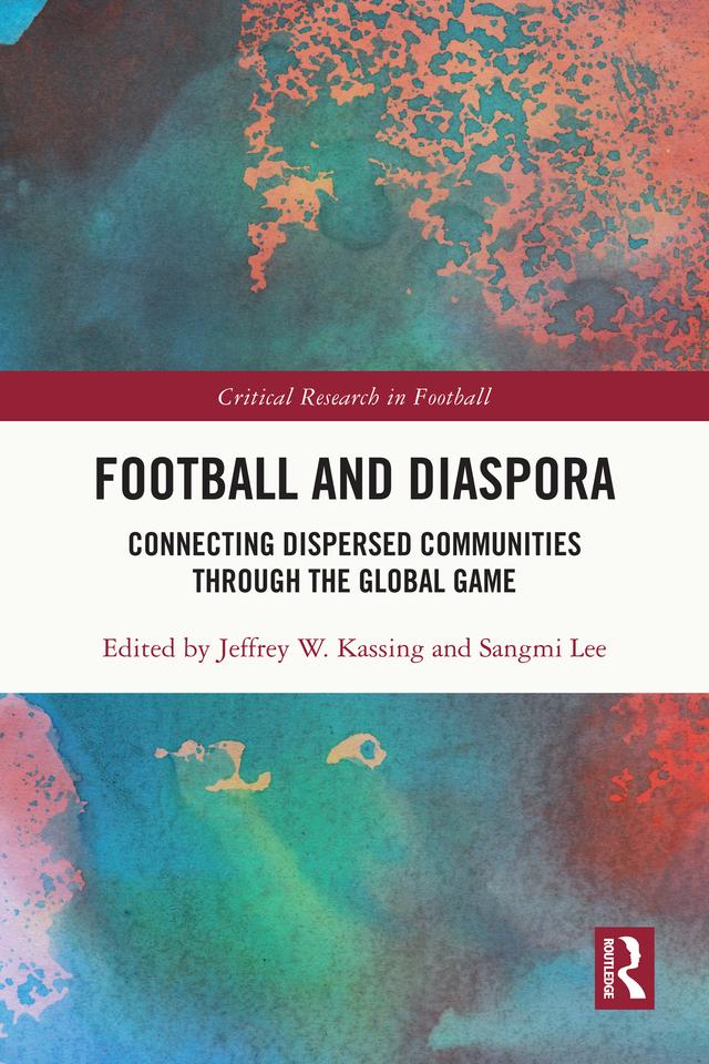 Football and Diaspora by Jeffrey W. Kassing, Sangmi Lee