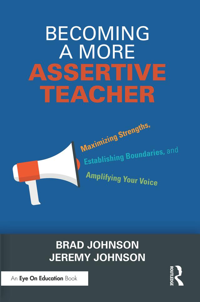 Becoming a More Assertive Teacher by Brad Johnson, Jeremy Johnson