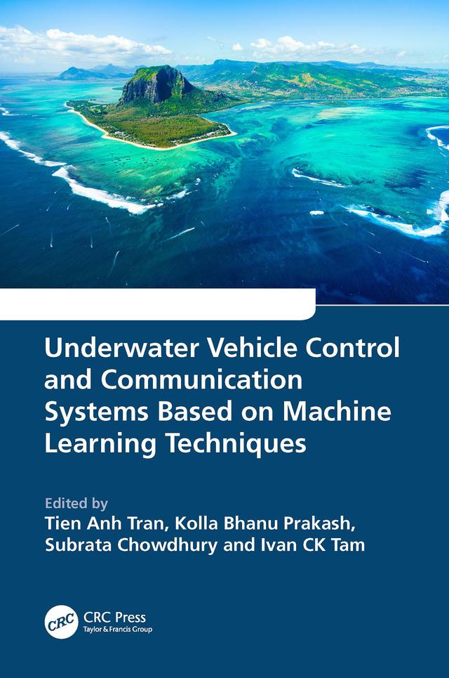 Underwater Vehicle Control and Communication Systems Based on Machine Learning Techniques by Ivan CK Tam, Kolla Bhanu Prakash, Subrata Chowdhury, Tien Anh Tran