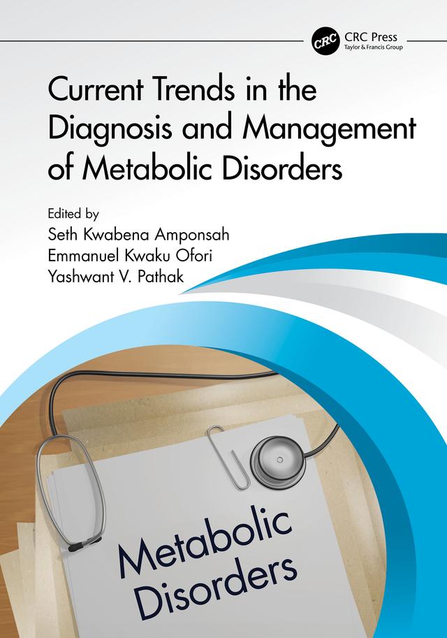 Current Trends in the Diagnosis and Management of Metabolic Disorders by Emmanuel Kwaku Ofori, Seth Kwabena Amponsah, Yashwant V. Pathak