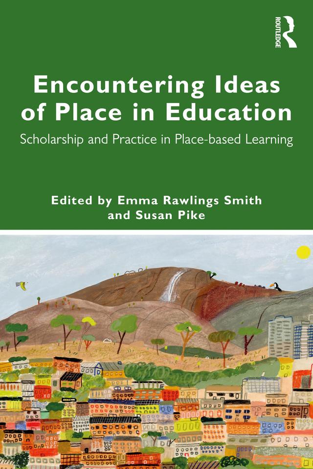 Encountering Ideas of Place in Education by Emma Rawlings Smith, Susan Pike
