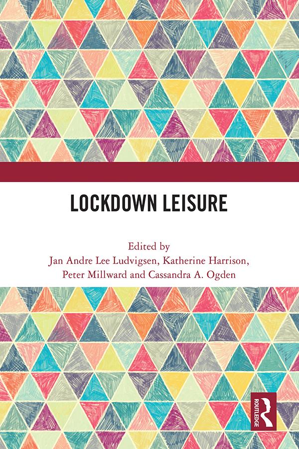 Lockdown Leisure by Cassandra A. Ogden, Jan Andre Lee Ludvigsen, Katherine Harrison, Peter Millward