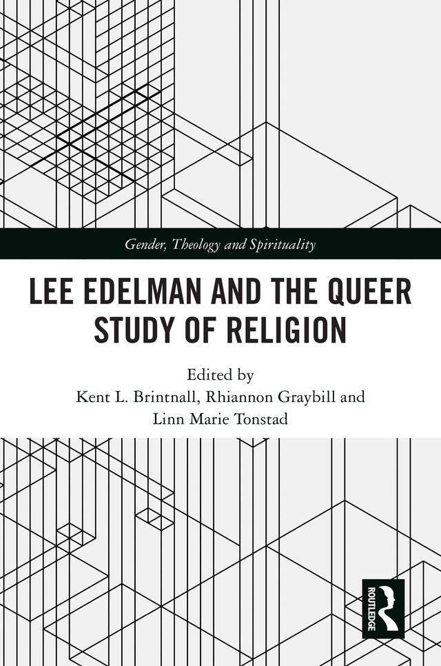Lee Edelman and the Queer Study of Religion by Kent L. Brintnall, Linn Marie Tonstad, Rhiannon Graybill