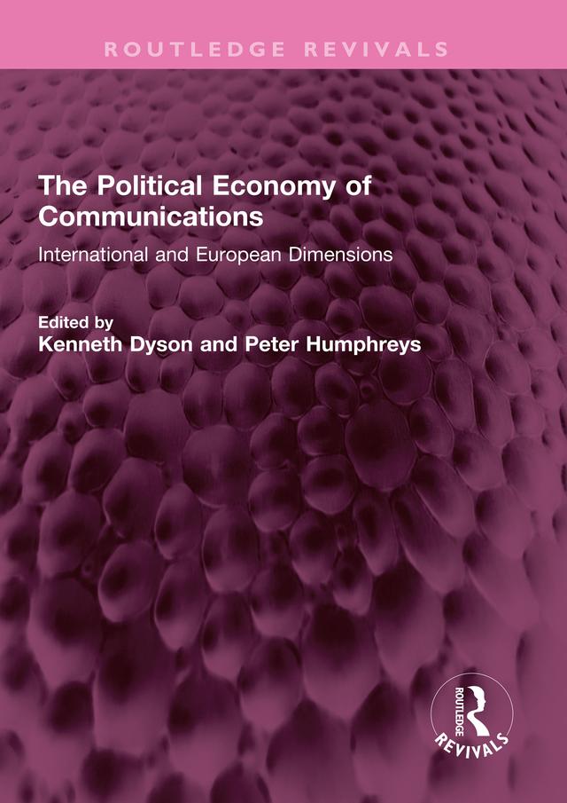 The Political Economy of Communications by Kenneth Dyson, Peter Humphreys