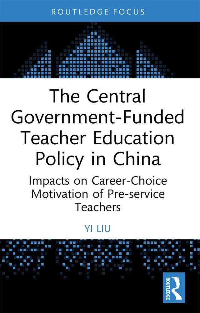 The Central Government-Funded Teacher Education Policy in China by Yi Liu