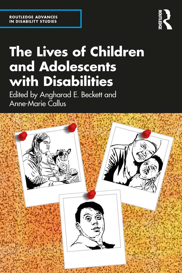 The Lives of Children and Adolescents with Disabilities by Angharad E. Beckett, Anne-Marie Callus