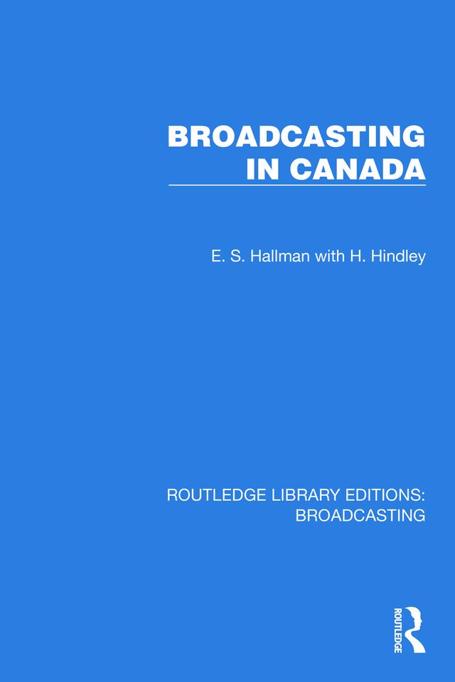Broadcasting in Canada by E.S. Hallman, H. Hindley